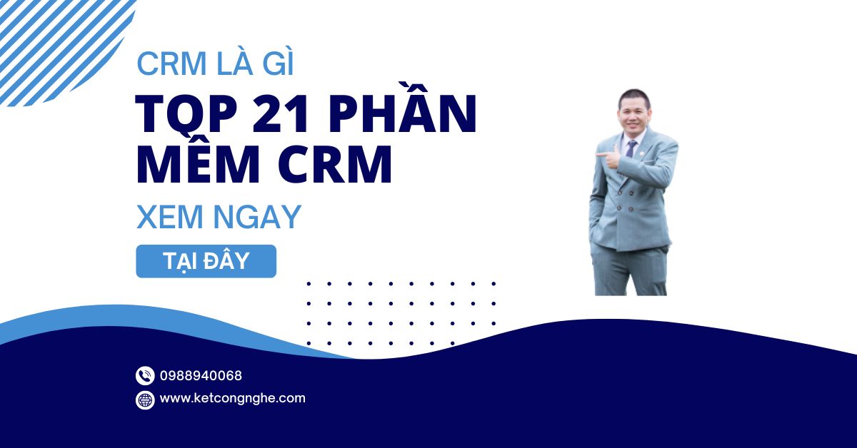 CRM là gì? Top 21 phần mềm crm tốt nhất hiện nay