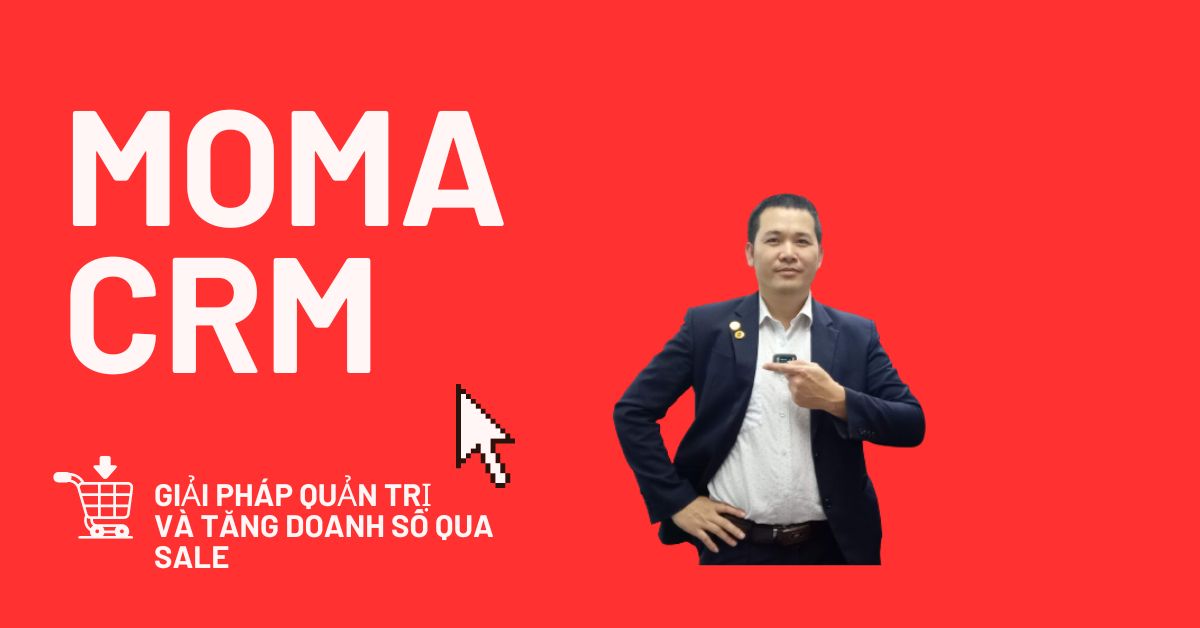 MOMA CRM LÀ GÌ? 8 LÝ DO BẠN CẦN SỬ DỤNG MIỄN PHÍ MOMA CRM